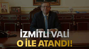 İzmitli Vali o ile atandı!